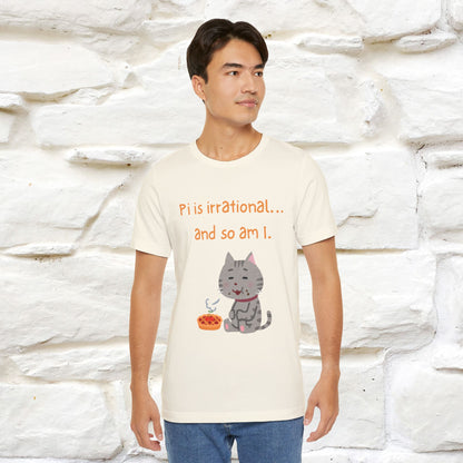 “Pi Is Irrational... And So Am I…''| Funny T-Shirt | Nunu&Miao Studio