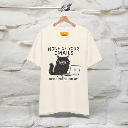 "None Of Your Emails Are Finding Me Well'' |Cat T-Shirt | Nunu&Miao Studio - Nunu&Miao Studio