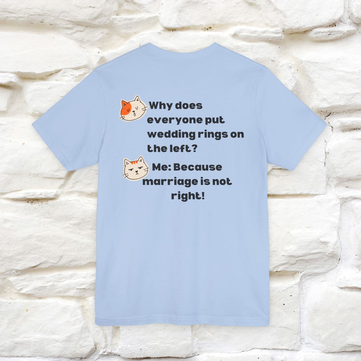 “Because Marriage is not right!" Funny Cat T-Shirt | Front & Back Design | Nunu&Miao Studio