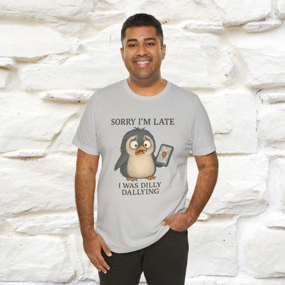 "Sorry I am Late, I was Dilly Dallying" Funny T-shirt |Nunu&Miao Studio - Nunu&Miao Studio