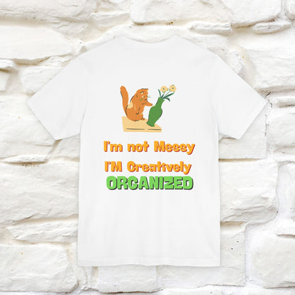 "I'm Not Messy .. " Cat T-Shirt | Front & Back Design | Nunu&Miao Studio - Nunu&Miao Studio