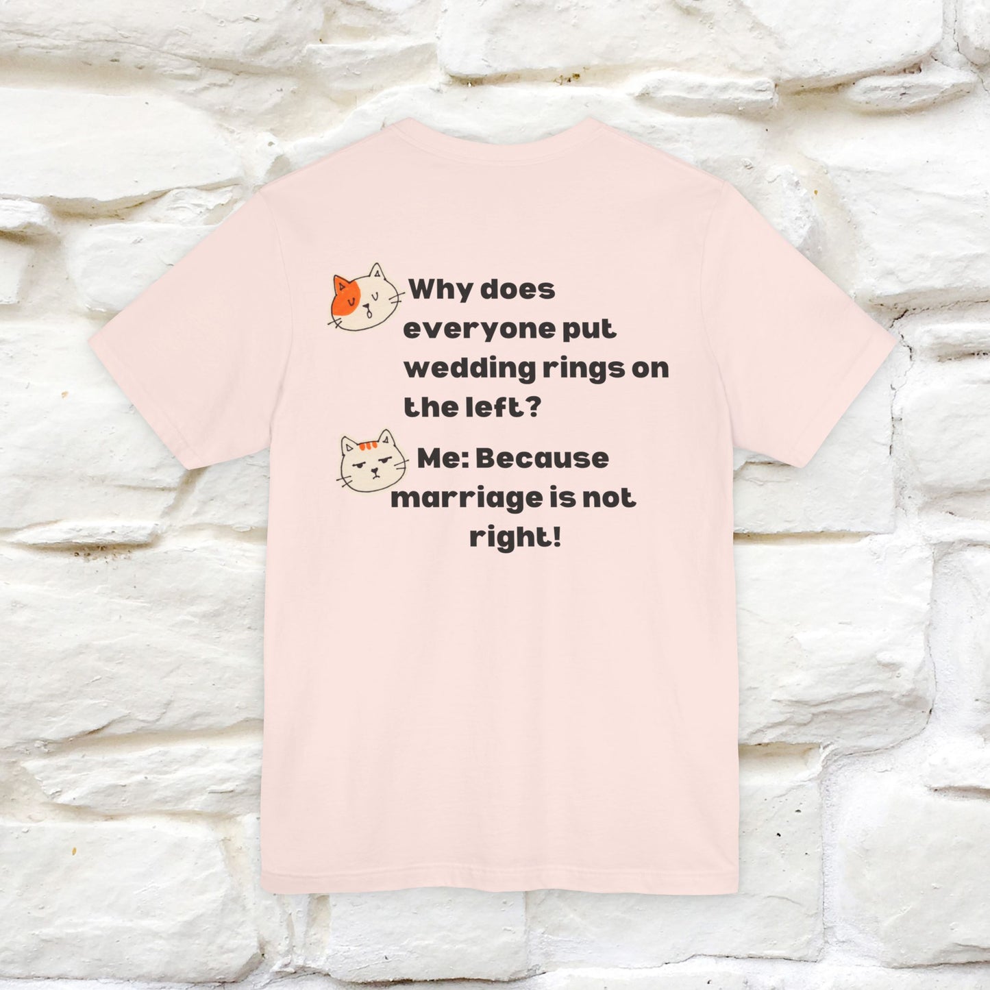 “Because Marriage is not right!" Funny Cat T-Shirt | Front & Back Design | Nunu&Miao Studio