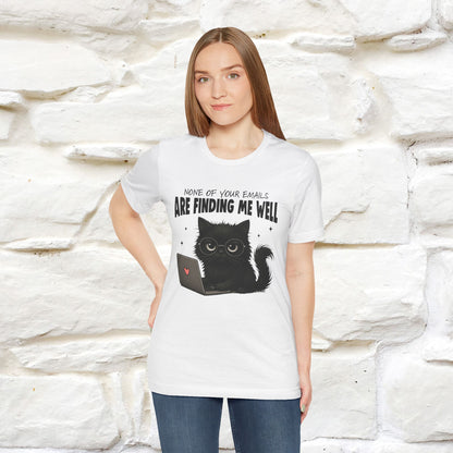 "None of your Emails Are Finding Me Well" Cat T-Shirt | Nunu&Miao Studio - Nunu&Miao Studio