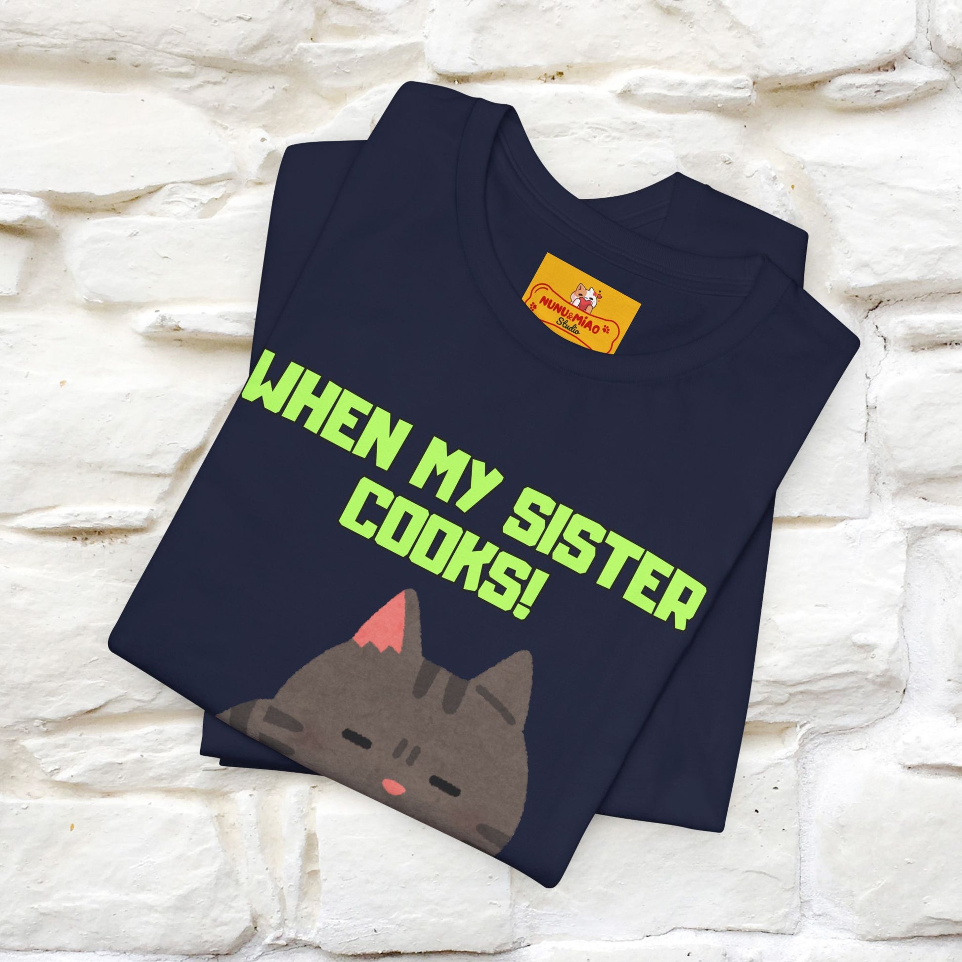"When My Sister Cooks" Funny Cat  T-shirt |Nunu&Miao Studio - Nunu&Miao Studio
