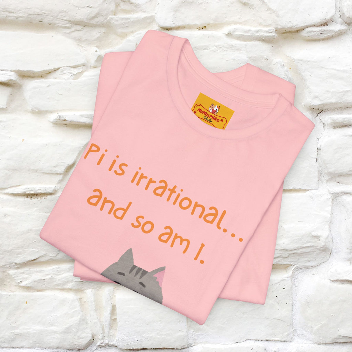 “Pi Is Irrational... And So Am I…''| Funny T-Shirt | Nunu&Miao Studio