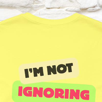 "I'm Not Ignoring You. I'm Just  .. " Cat T-Shirt | Front & Back Design | Nunu&Miao Studio - Nunu&Miao Studio