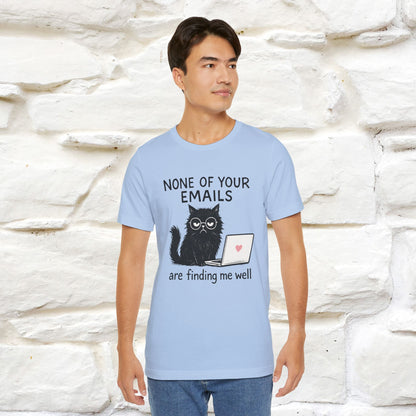 "None Of Your Emails Are Finding Me Well'' |Cat T-Shirt | Nunu&Miao Studio - Nunu&Miao Studio