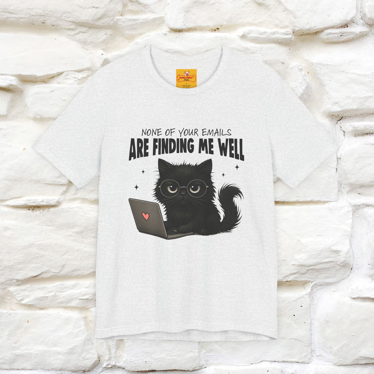 "None of your Emails Are Finding Me Well" Cat T-Shirt for Men & Women | Funny Design | 100% Cotton