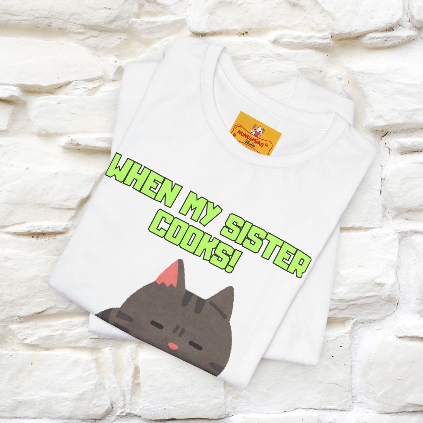 "When My Sister Cooks" Funny Cat  T-shirt |Nunu&Miao Studio - Nunu&Miao Studio
