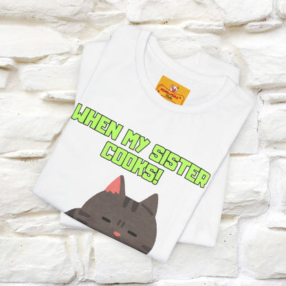 "When My Sister Cooks" Funny Cat  T-shirt |Nunu&Miao Studio - Nunu&Miao Studio