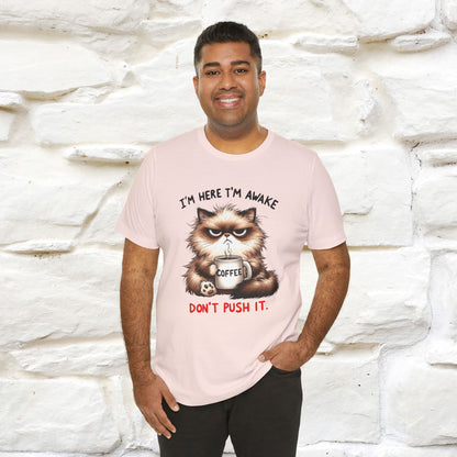 "I'am Here I'am Awake...Don't Push It" |Sarcastic Cat T-Shirt | Nunu&Miao Studio - Nunu&Miao Studio