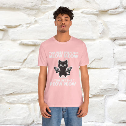 "You Mess With The Meow Meow, You Get The Peow Peow" Cat T-shirt |Nunu&Miao Studio