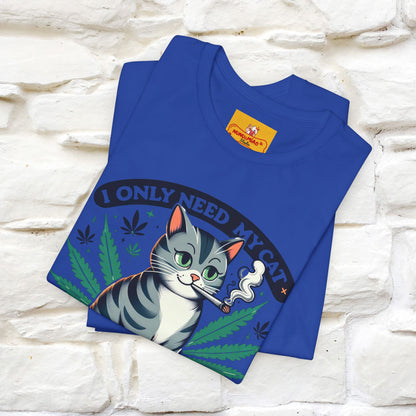 I Only Need My Cat and Weed Funny T-Shirt for Men & Women | 100% Cotton* - Nunu&Miao Studio