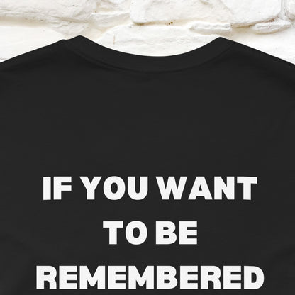 “If You Want To Be Remembered..." Funny Cat T-Shirt | Front & Back Design | Nunu&Miao Studio