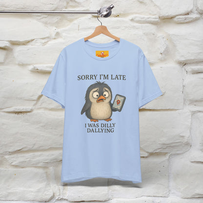 "Sorry I am Late, I was Dilly Dallying" Funny T-shirt |Nunu&Miao Studio - Nunu&Miao Studio