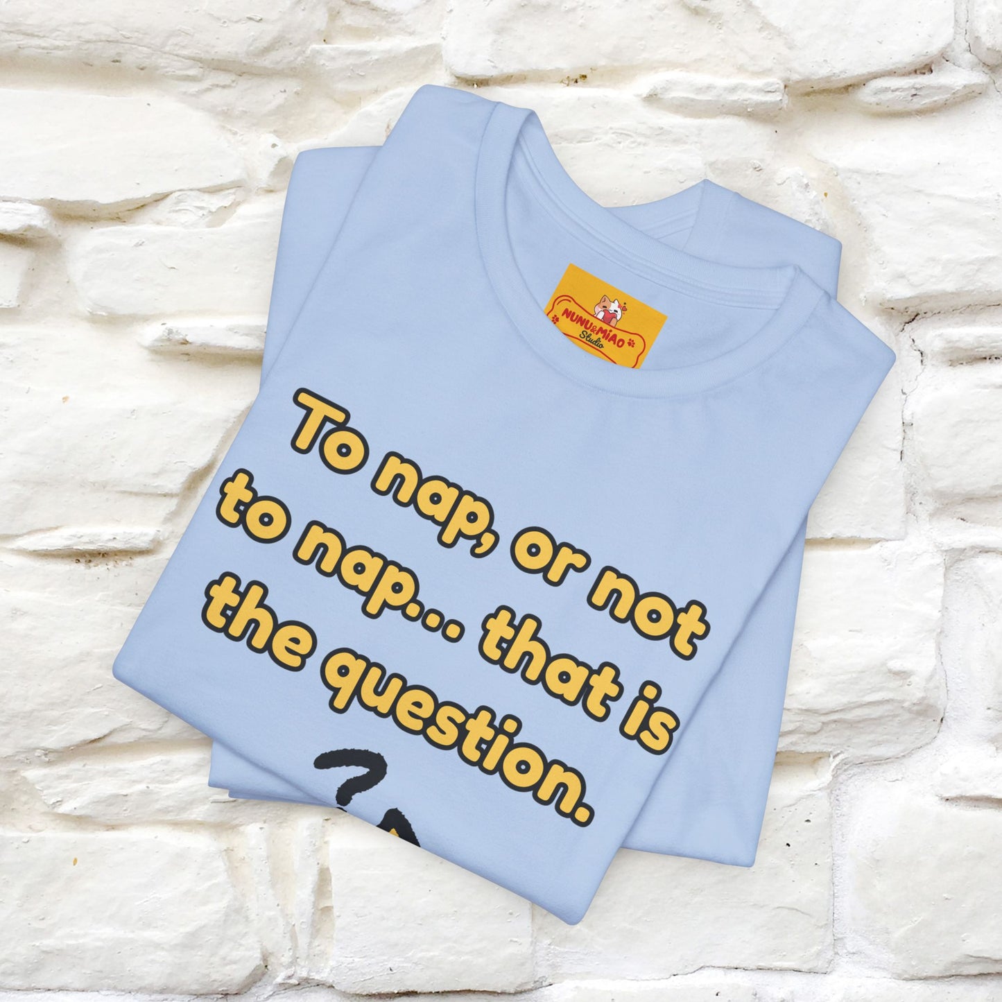 “To nap, or not to nap… that is the question.''| Funny T-Shirt | Nunu&Miao Studio