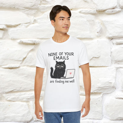 "None Of Your Emails Are Finding Me Well'' |Cat T-Shirt | Nunu&Miao Studio - Nunu&Miao Studio