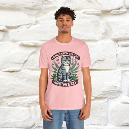 I Only Need My Cat and Weed Funny T-Shirt for Men & Women | 100% Cotton* - Nunu&Miao Studio