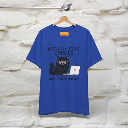 "None Of Your Emails Are Finding Me Well'' |Cat T-Shirt | Nunu&Miao Studio - Nunu&Miao Studio