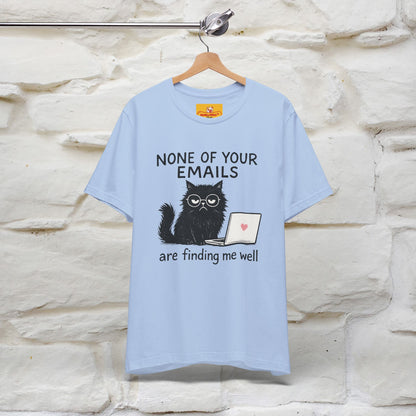 "None Of Your Emails Are Finding Me Well'' |Cat T-Shirt | Nunu&Miao Studio - Nunu&Miao Studio