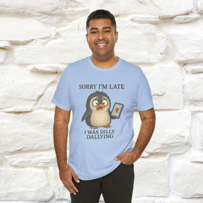 "Sorry I am Late, I was Dilly Dallying" Funny T-shirt |Nunu&Miao Studio - Nunu&Miao Studio