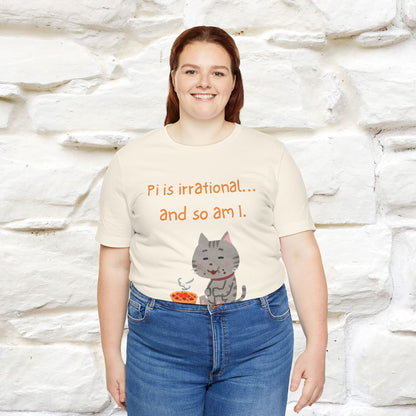 “Pi Is Irrational... And So Am I…''| Funny T-Shirt | Nunu&Miao Studio