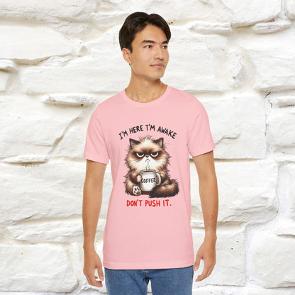 "I'am Here I'am Awake...Don't Push It" |Sarcastic Cat T-Shirt | Nunu&Miao Studio - Nunu&Miao Studio