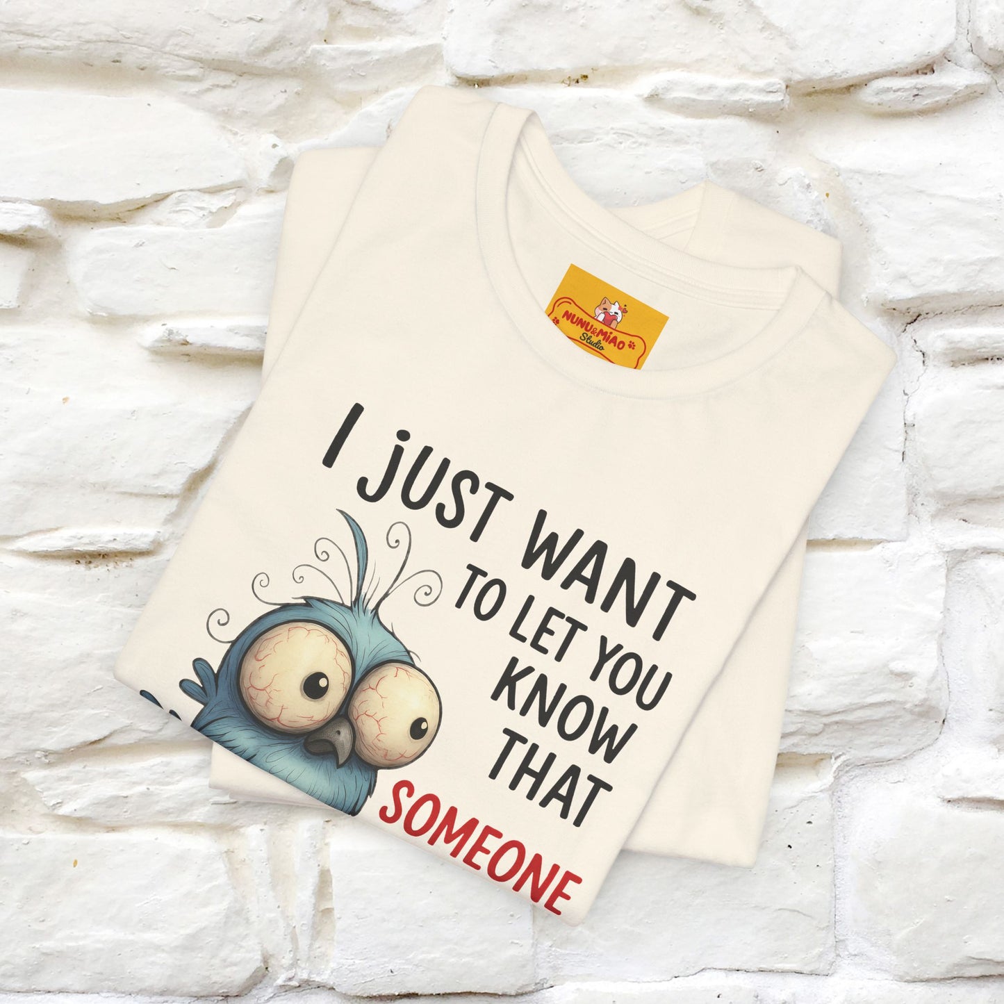 "I Just Want To Let You Know ..." |Funny T-Shirt | Nunu&Miao Studio - Nunu&Miao Studio