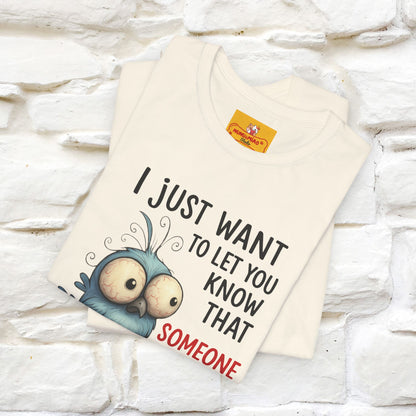 "I Just Want To Let You Know ..." |Funny T-Shirt | Nunu&Miao Studio - Nunu&Miao Studio