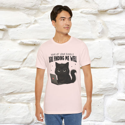 "None of your Emails Are Finding Me Well" Cat T-Shirt | Nunu&Miao Studio - Nunu&Miao Studio
