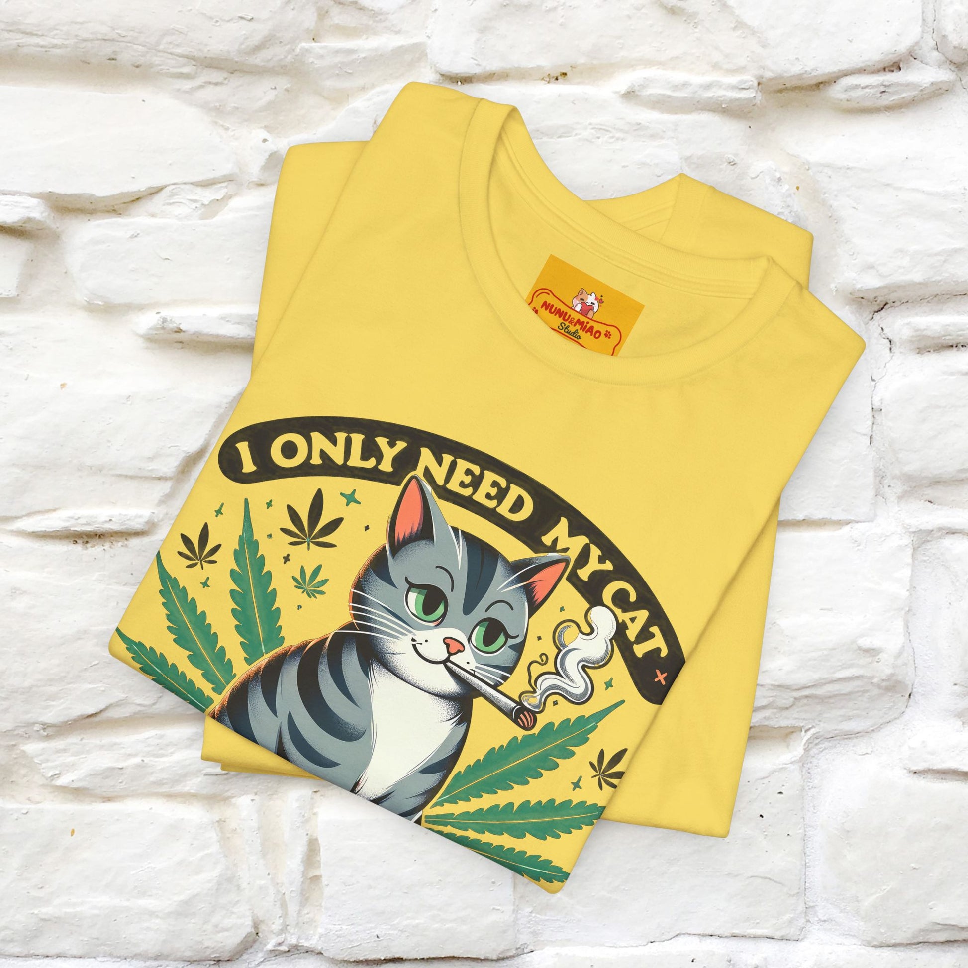 I Only Need My Cat and Weed Funny T-Shirt for Men & Women | 100% Cotton* - Nunu&Miao Studio
