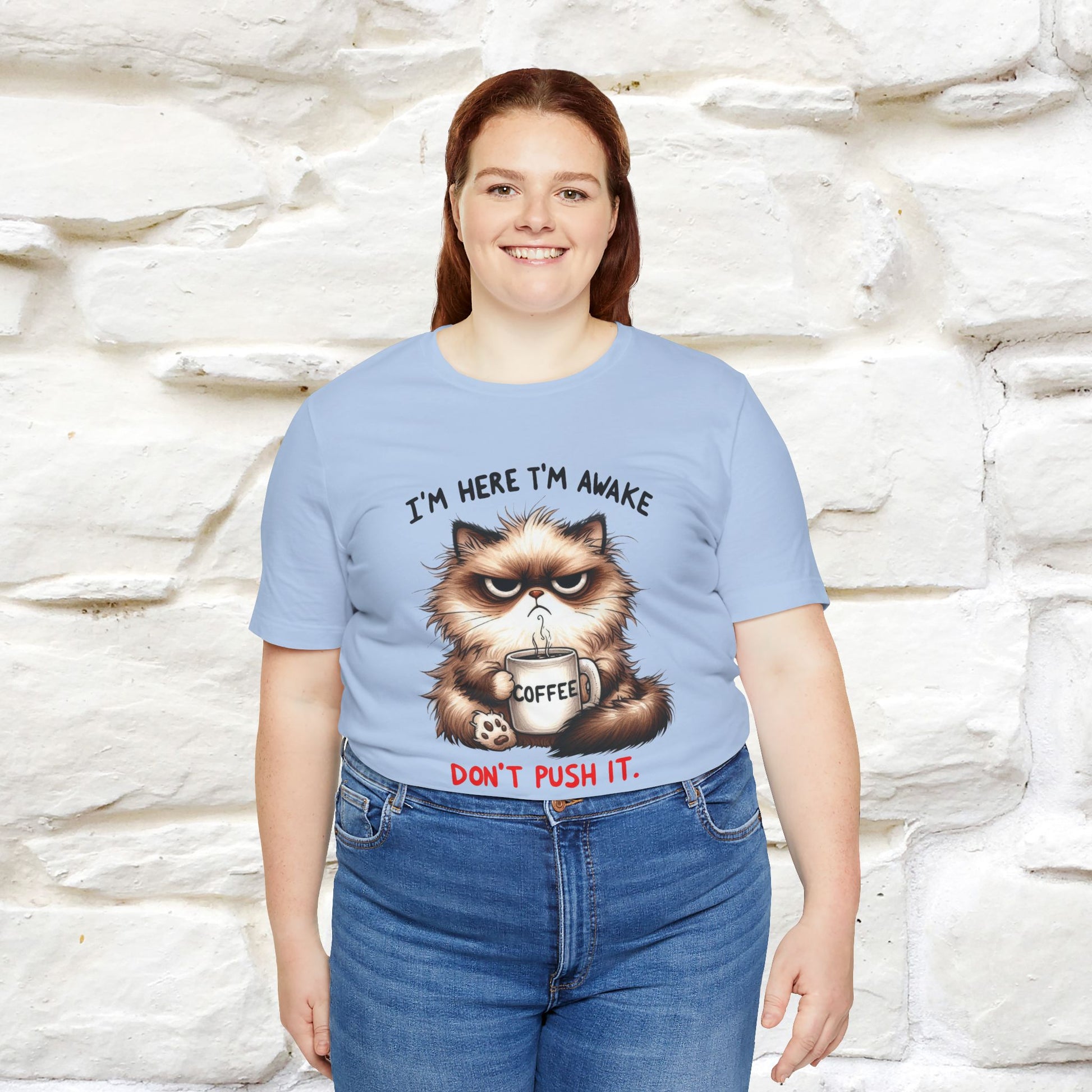 "I'am Here I'am Awake...Don't Push It" |Sarcastic Cat T-Shirt | Nunu&Miao Studio - Nunu&Miao Studio