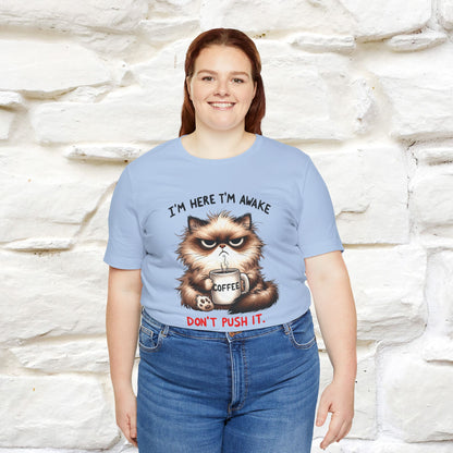 "I'am Here I'am Awake...Don't Push It" |Sarcastic Cat T-Shirt | Nunu&Miao Studio - Nunu&Miao Studio