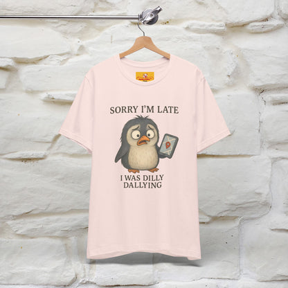 "Sorry I am Late, I was Dilly Dallying" Funny T-shirt |Nunu&Miao Studio - Nunu&Miao Studio