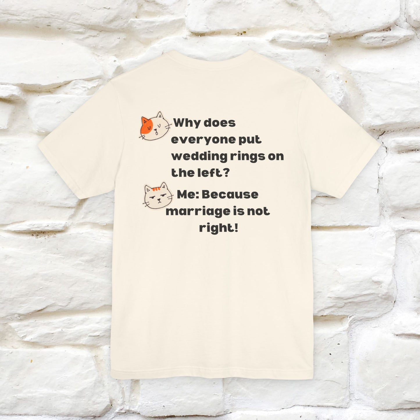 “Because Marriage is not right!" Funny Cat T-Shirt | Front & Back Design | Nunu&Miao Studio