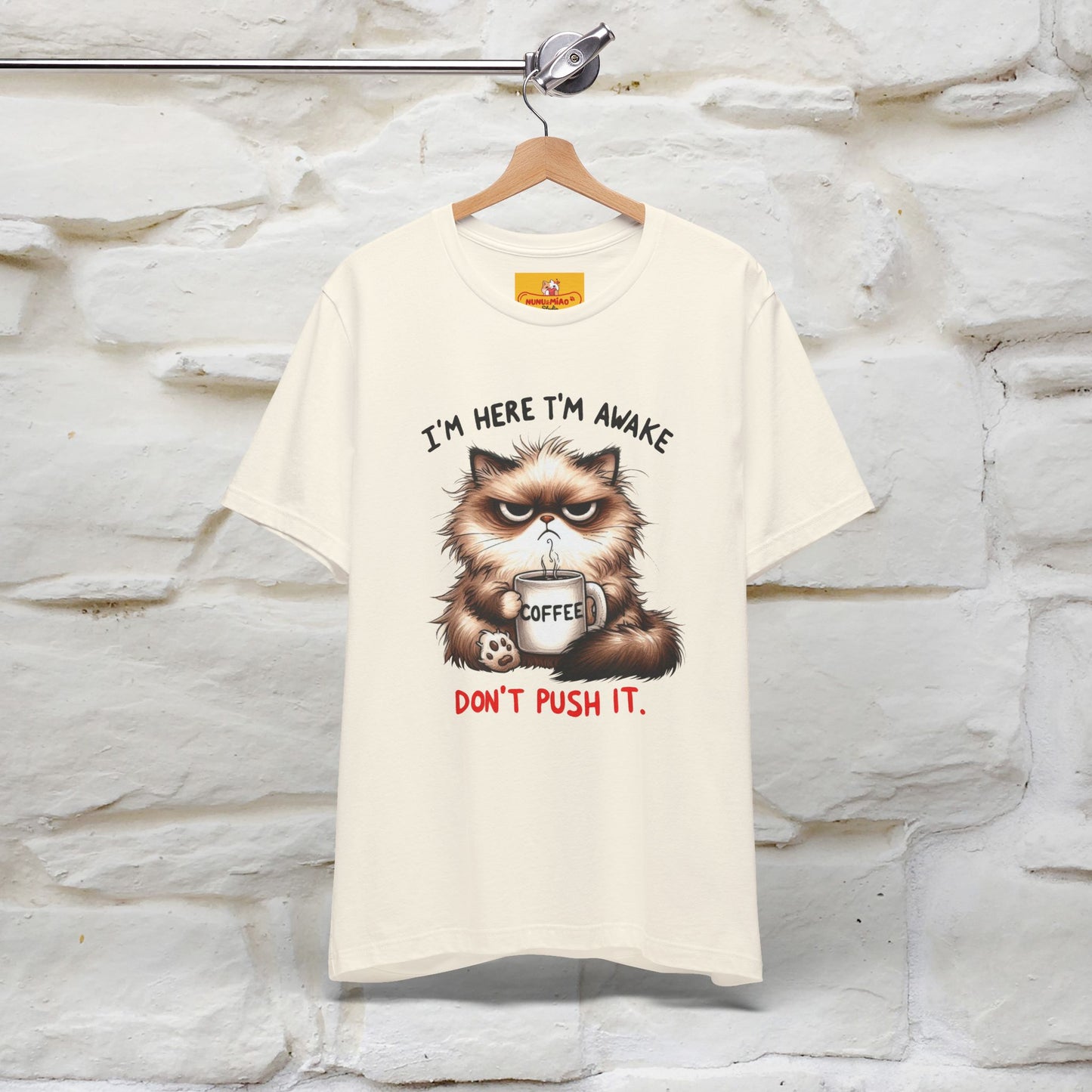 "I'am Here I'am Awake...Don't Push It" |Sarcastic Cat T-Shirt | Nunu&Miao Studio - Nunu&Miao Studio