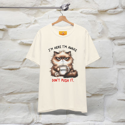 "I'am Here I'am Awake...Don't Push It" |Sarcastic Cat T-Shirt | Nunu&Miao Studio - Nunu&Miao Studio