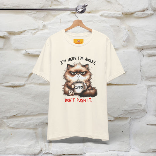 "I'am Here I'am Awake...Don't Push It" |Sarcastic Cat T-Shirt | Nunu&Miao Studio - Nunu&Miao Studio