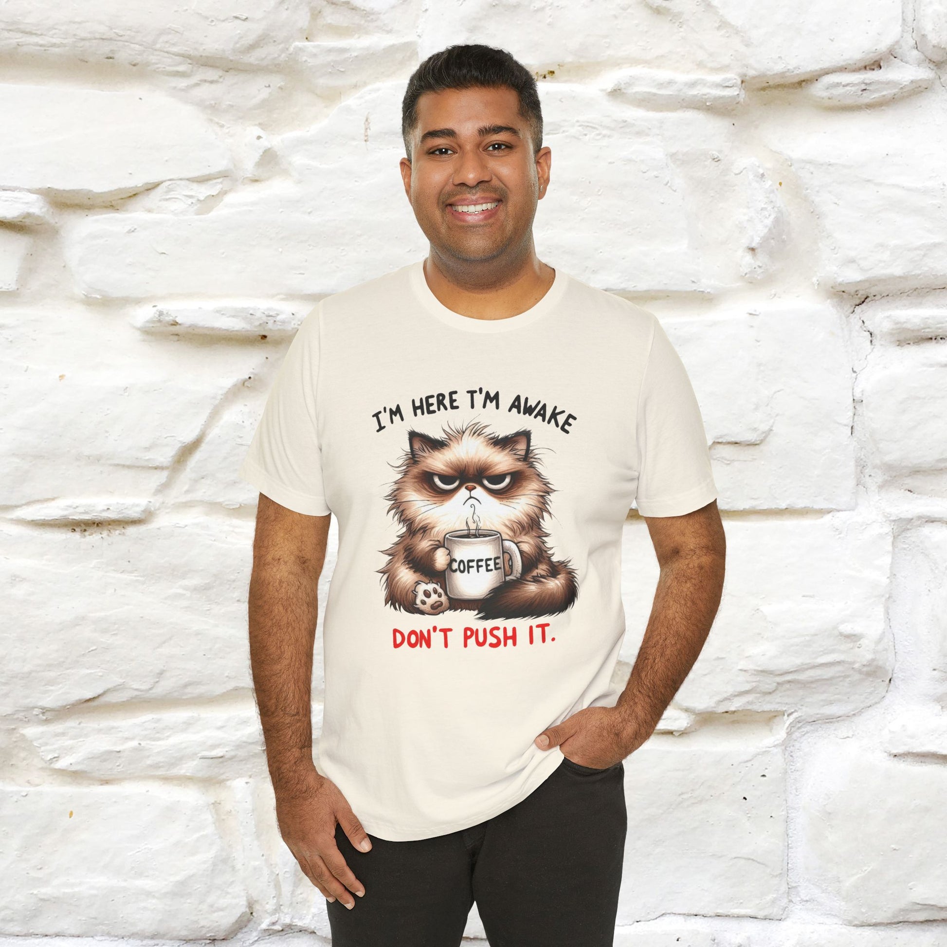 "I'am Here I'am Awake...Don't Push It" |Sarcastic Cat T-Shirt | Nunu&Miao Studio - Nunu&Miao Studio