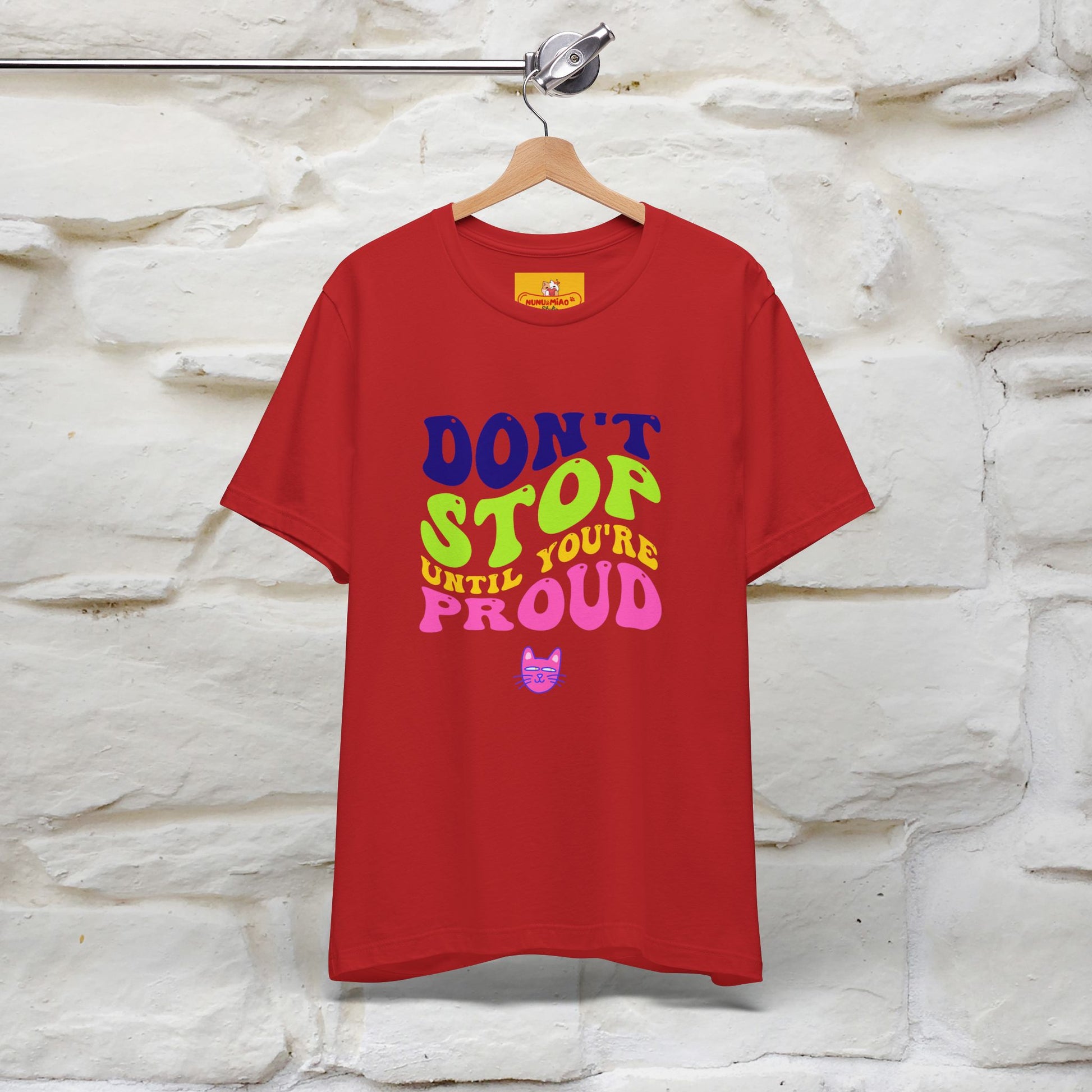 "Don't Stop Until You're Proud" |Cat T-Shirt | Nunu&Miao Studio - Nunu&Miao Studio