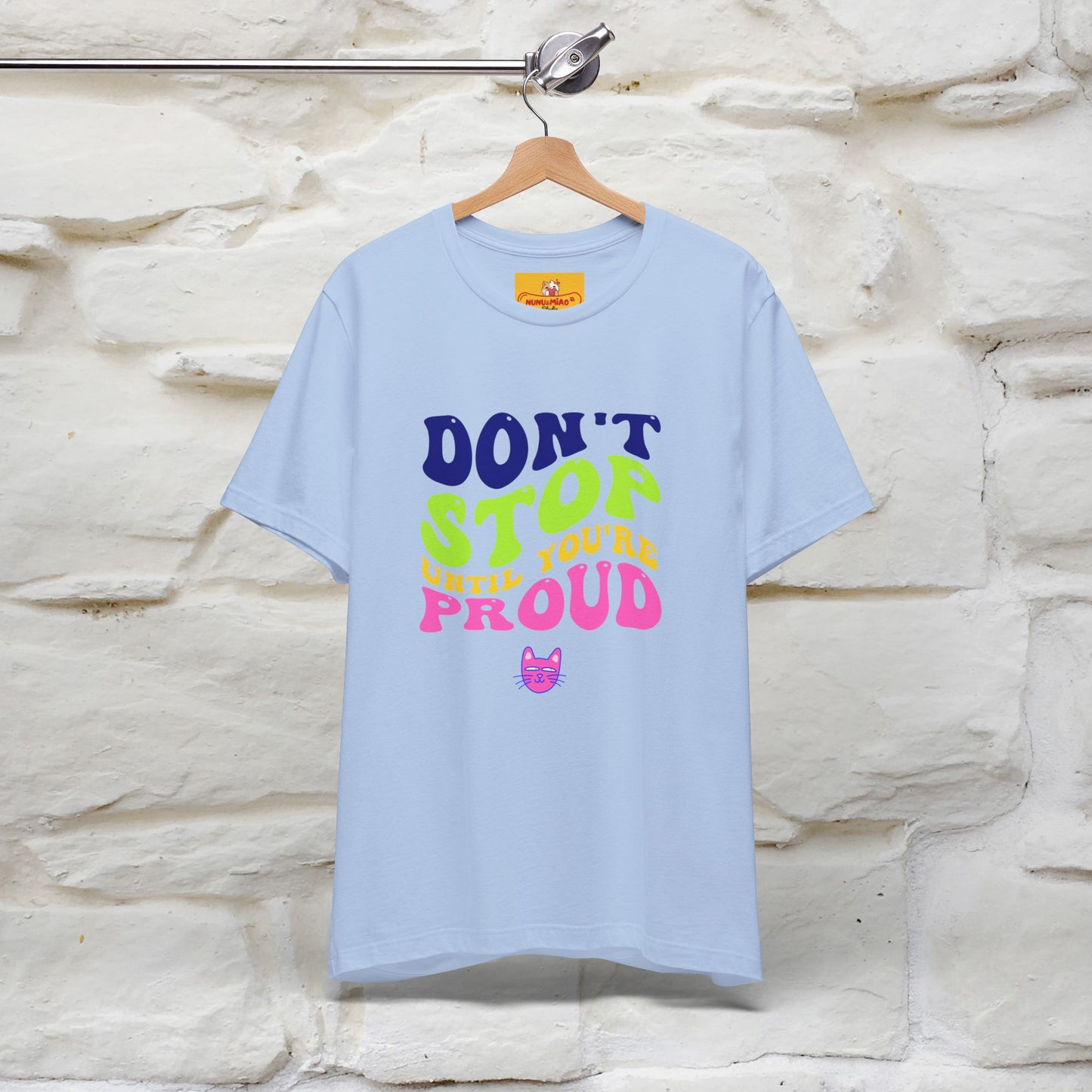 "Don't Stop Until You're Proud" |Cat T-Shirt | Nunu&Miao Studio - Nunu&Miao Studio