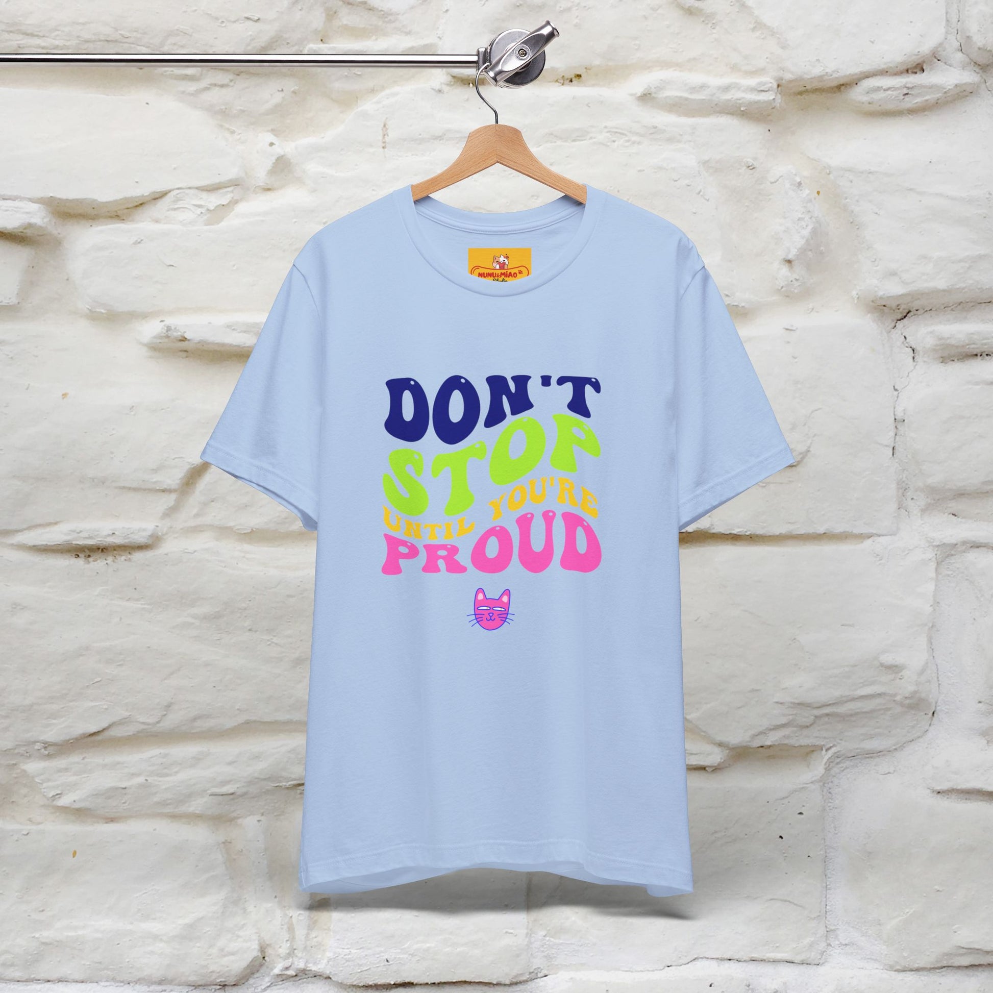 "Don't Stop Until You're Proud" |Cat T-Shirt | Nunu&Miao Studio - Nunu&Miao Studio