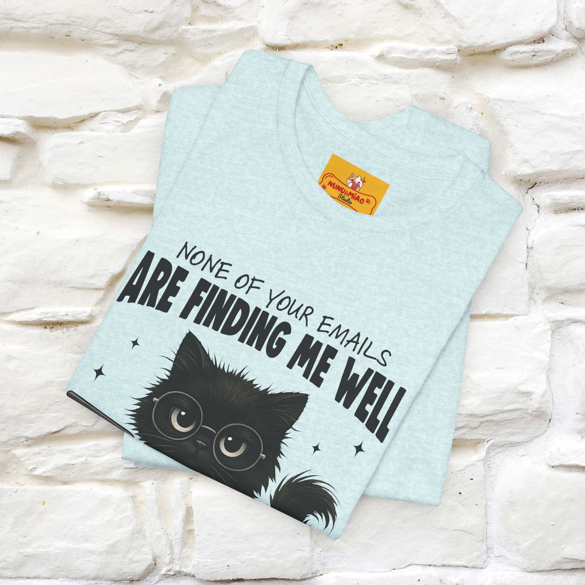 "None of your Emails Are Finding Me Well" Cat T-Shirt for Men & Women | Funny Design | 100% Cotton