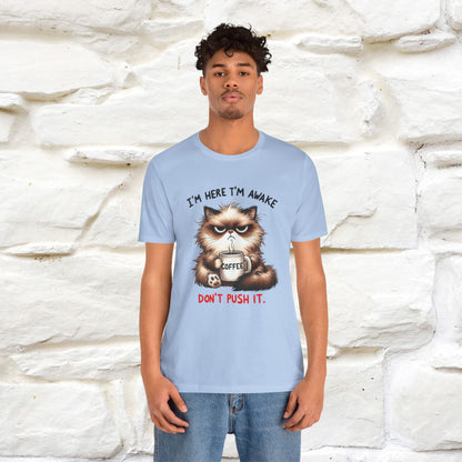 "I'am Here I'am Awake...Don't Push It" |Sarcastic Cat T-Shirt | Nunu&Miao Studio - Nunu&Miao Studio