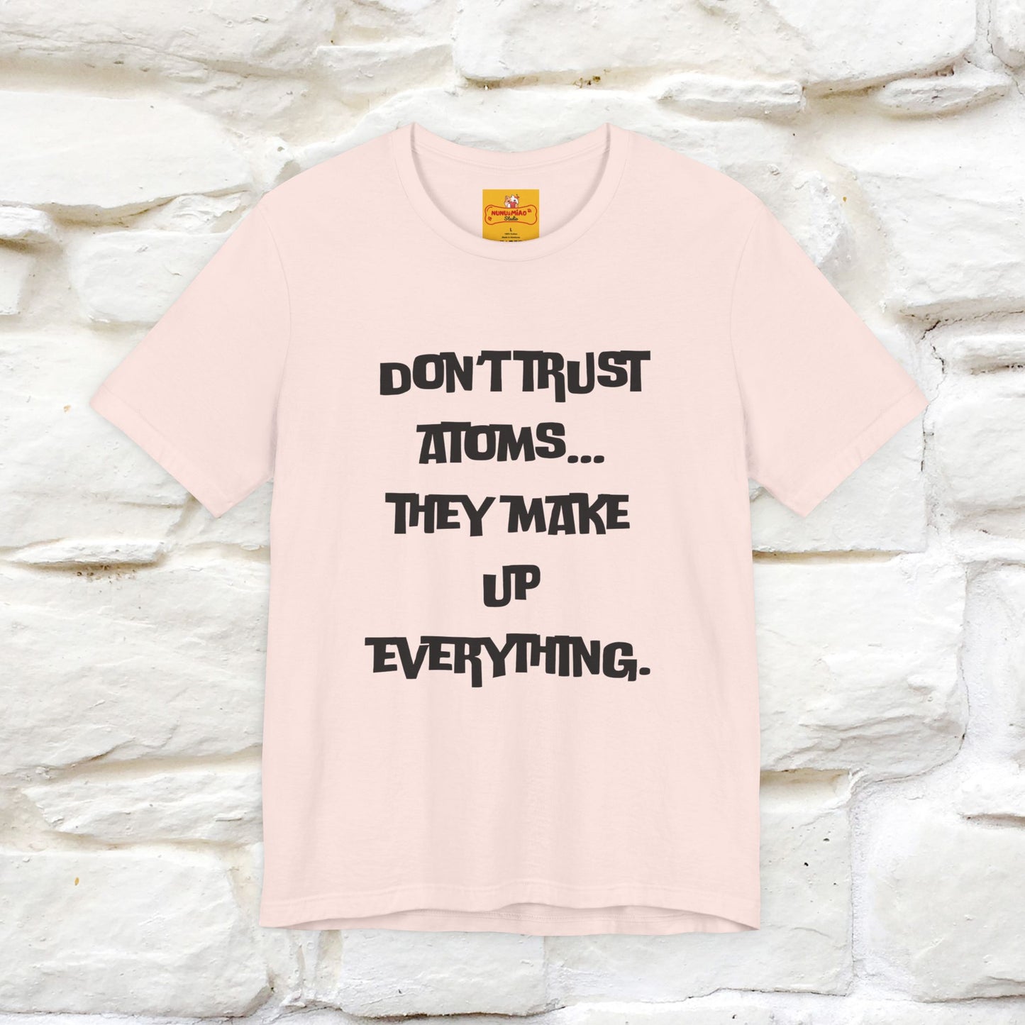 “Don’t trust atoms… they make up everything.” |  Cat T-Shirt | Front & Back Design | Nunu&Miao Studio