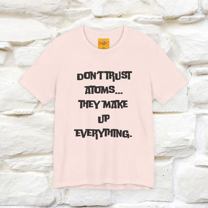 “Don’t trust atoms… they make up everything.” |  Cat T-Shirt | Front & Back Design | Nunu&Miao Studio