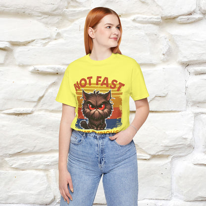 Not Fast, Just Furious |  Sarcastic Cat T-Shirt | Nunu&Miao Studio - Nunu&Miao Studio