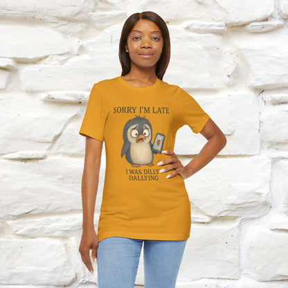 "Sorry I am Late, I was Dilly Dallying" Funny T-shirt |Nunu&Miao Studio - Nunu&Miao Studio