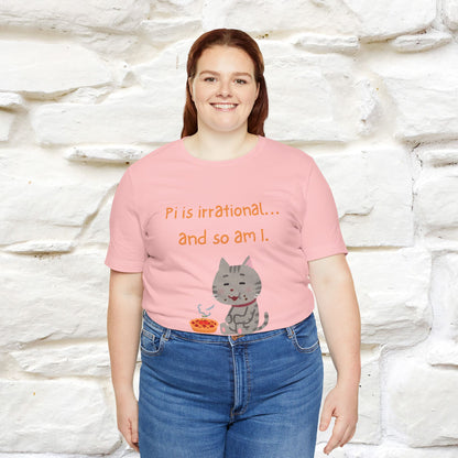 “Pi Is Irrational... And So Am I…''| Funny T-Shirt | Nunu&Miao Studio