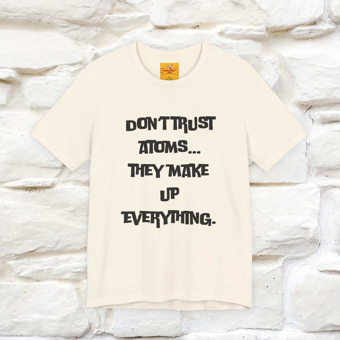 “Don’t trust atoms… they make up everything.” |  Cat T-Shirt | Front & Back Design | Nunu&Miao Studio